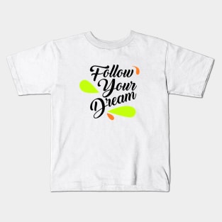 Follow your dream Kids T-Shirt